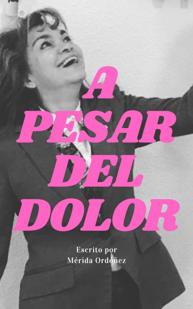 “A Pesar del Dolor” de Mérida Ordóñez Carbajal: Un Faro de Esperanza para las Víctimas de Maltrato “A Pesar del Dolor” de Mérida Ordóñez Carbajal: Un Faro de Esperanza para las Víctimas de Maltrato